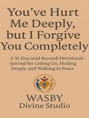 cover image of You've Hurt Me Deeply, But I Forgive You Completely.